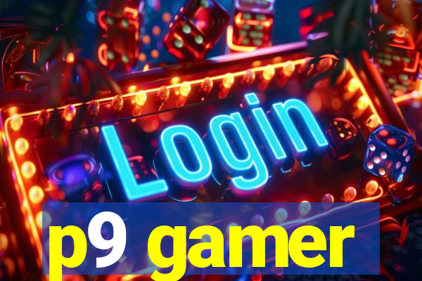 p9 gamer